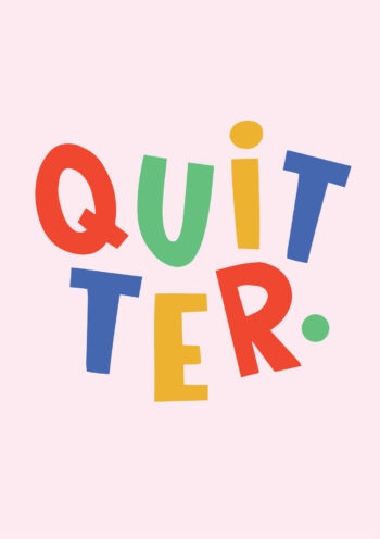 QUITTER.