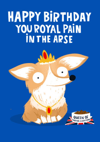 Royal Pain In The Arse Birthday Card