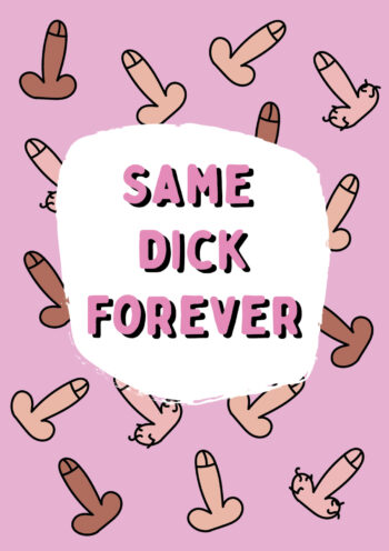 Same Dick Forever...