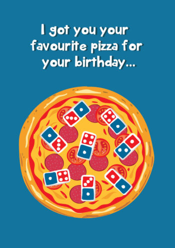Your Fave Pizza - Domino's Birthday Card