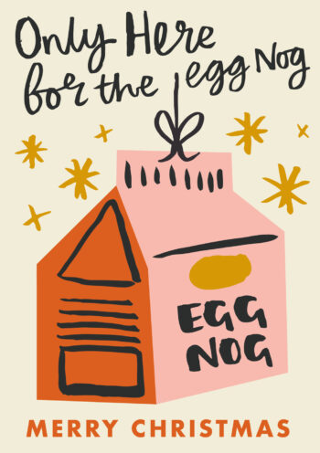 Only Here For The Egg Nog - Merry Christmas