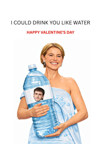 Drink You Like Water - Funny Valentine's Card