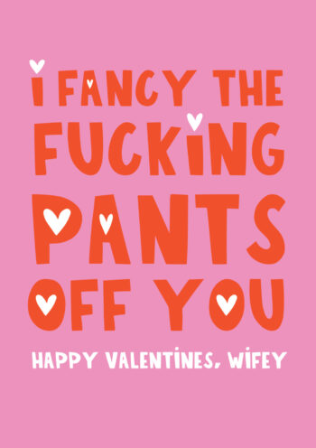 Fancy The F*cking Pants Off You! Happy Valentine's, Wifey