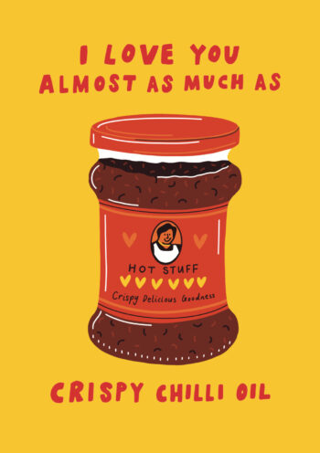 I Love You Almost As Much As Crispy Chilli Oil
