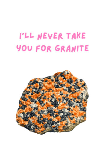Never take You For Granite - Funny Valentine's Card