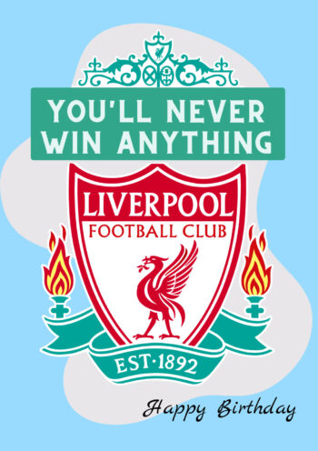 You Will Never Win Anything - Birthday Card