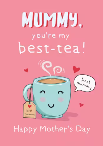 Mummy, You're My Best-Tea!